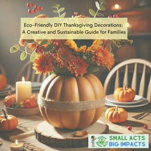 Eco-Friendly DIY Thanksgiving Decorations: A Creative and Sustainable Guide for Families