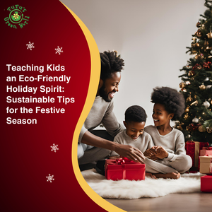 Teaching Kids an Eco-Friendly Holiday Spirit: Sustainable Tips for the Festive Season